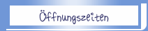&Ouml;ffnungszeiten