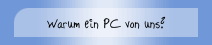 Warum ein PC von uns?