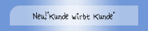 Neu!"Kunde wirbt Kunde"