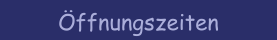 &Ouml;ffnungszeiten