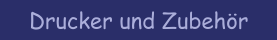 Drucker und Zubeh&ouml;r