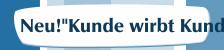 Neu!"Kunde wirbt Kunde"